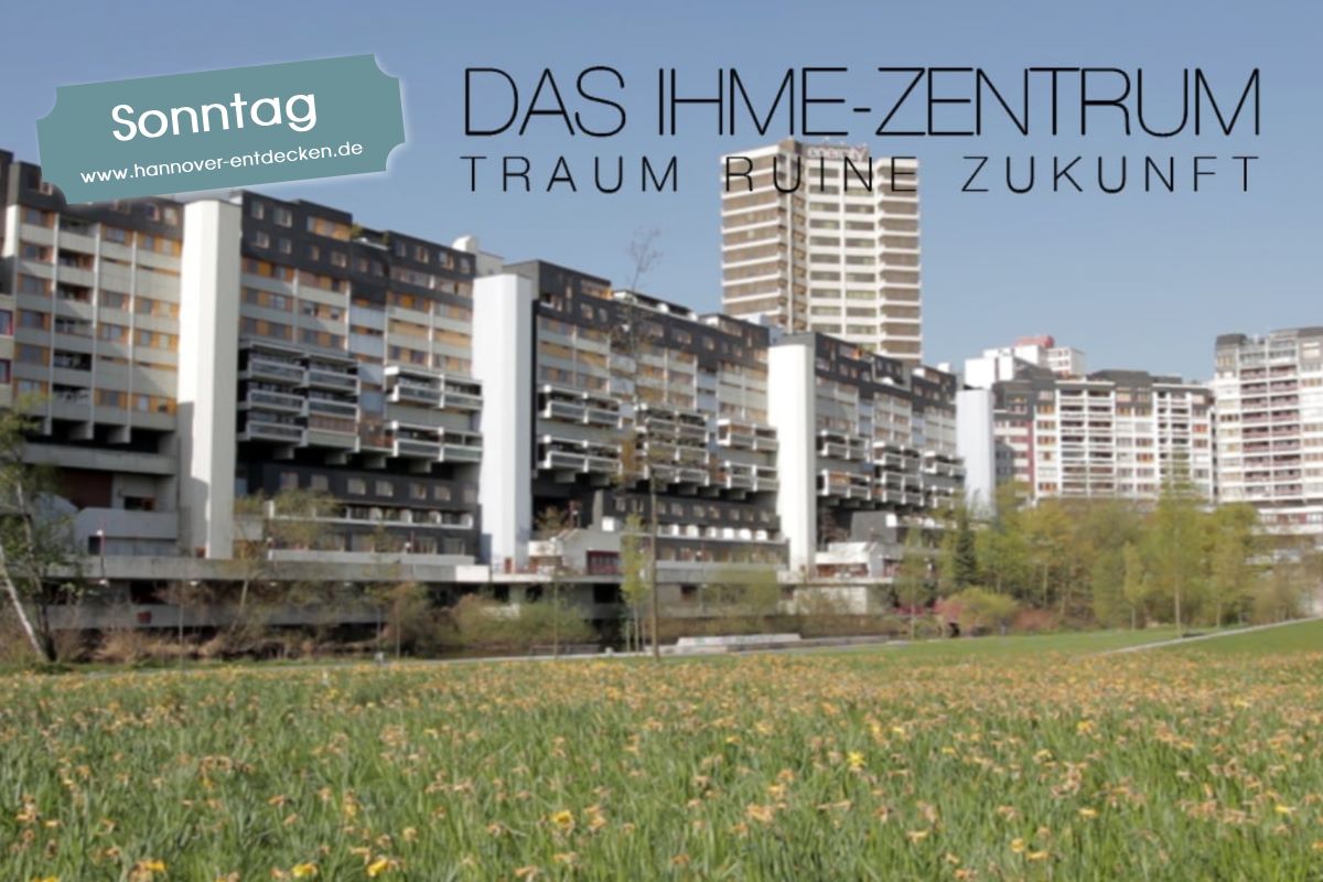 Das Ihme-Zentrum - Traum, Ruine, Zukunft