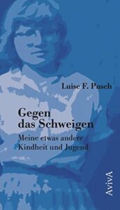 Gegen das Schweigen. Meine etwas andere Kindheit und Jugend